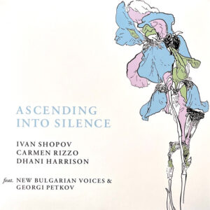 Ivan Shopov, Carmen Rizzo, Dhani Harrison Feat. New Bulgarian Voices & Georgi Petkov - Ascending Into Silence